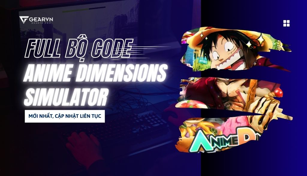FULL bộ code Anime Dimensions Simulator mới nhất, cập nhật liên tục