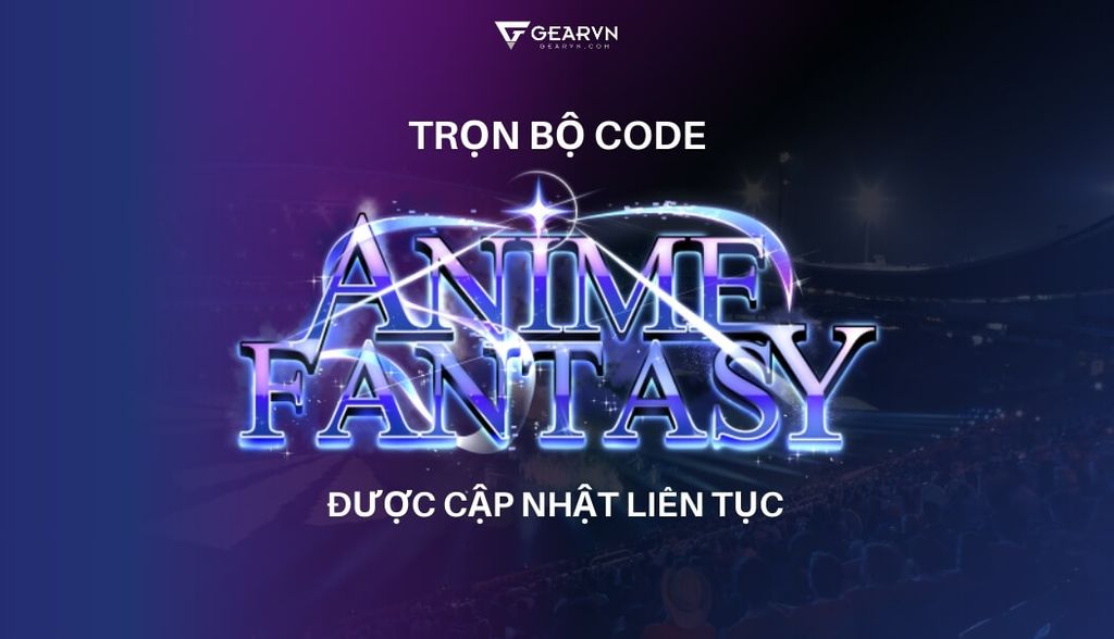 Trọn bộ code Anime Fantasy được cập nhật liên tục 2025