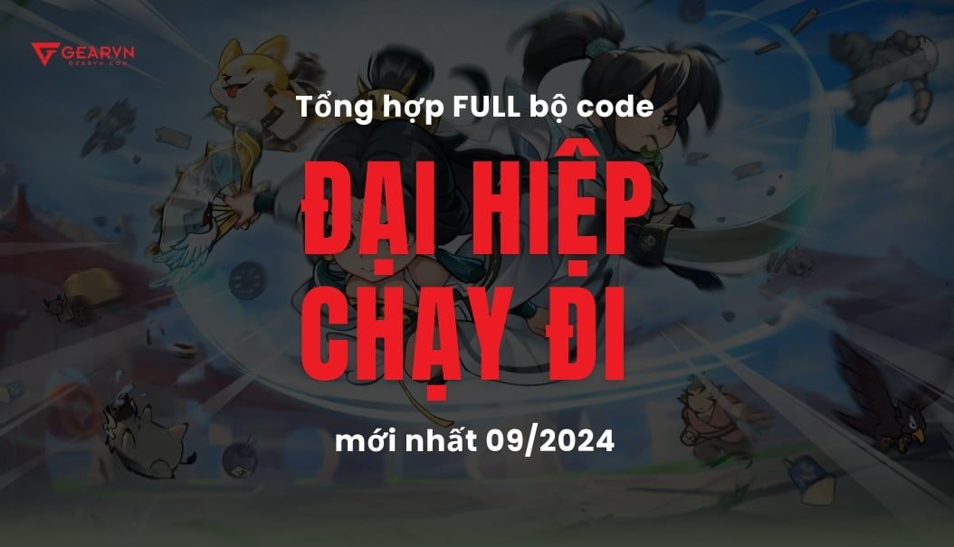 Tổng hợp FULL bộ code Đại Hiệp Chạy Đi mới nhất 09/2024