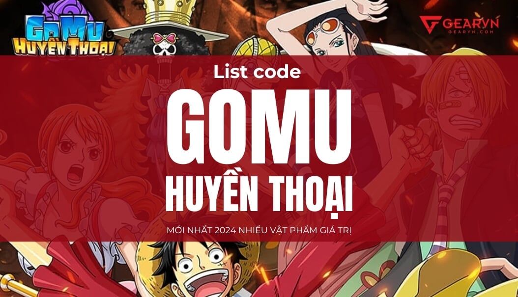 List code GOMU Huyền Thoại mới nhất 2024 nhiều vật phẩm giá trị