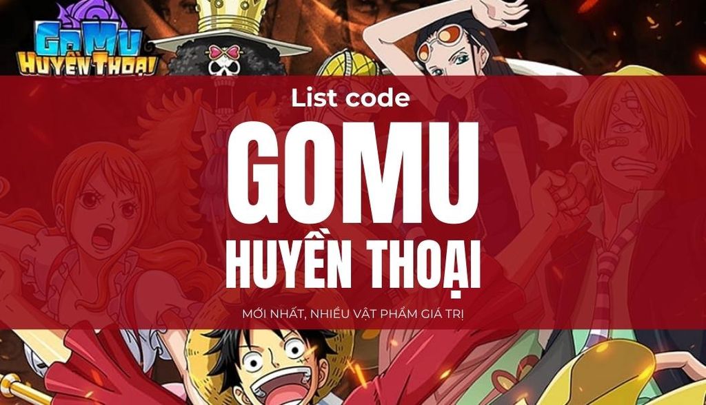 List code GOMU Huyền Thoại mới nhất 2025 nhiều vật phẩm giá trị