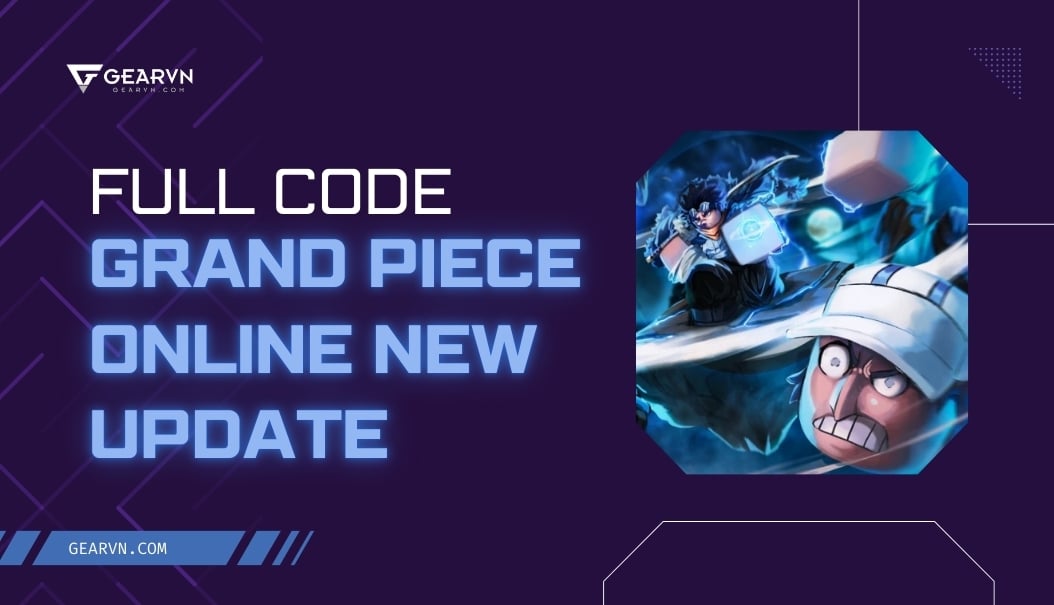 Tổng hợp FULL Code Grand Piece Online mới nhất 2026 – GEARVN.COM