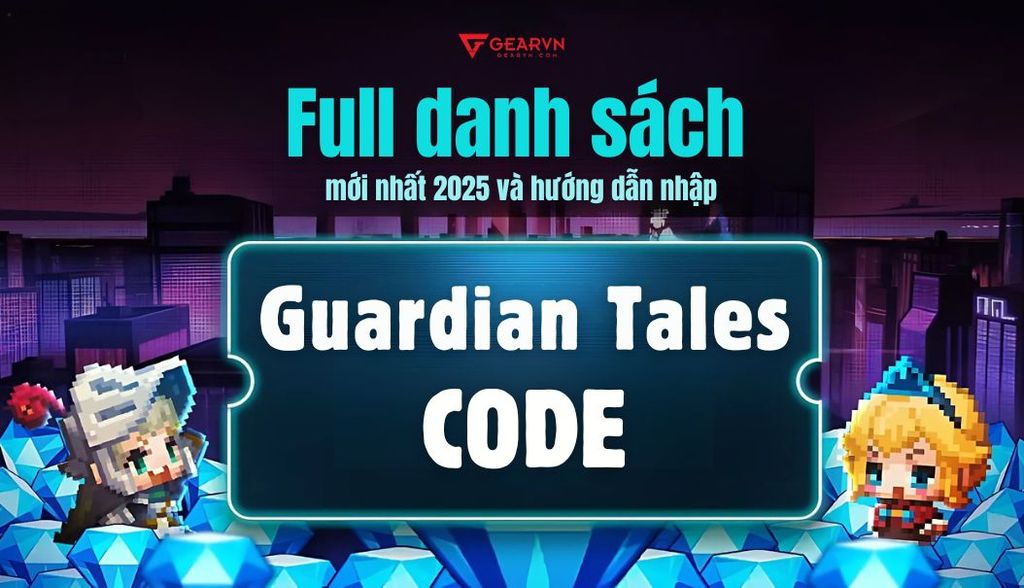 Full danh sách code Guardian Tales mới nhất 2025 và hướng dẫn nhập code