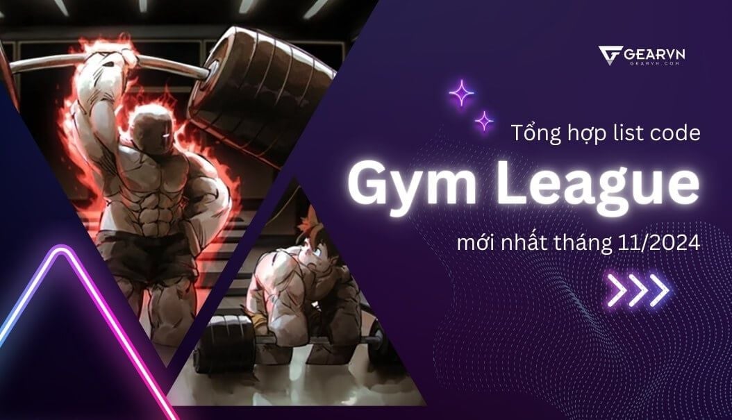 Tổng hợp list code Gym League mới nhất tháng 11/2024