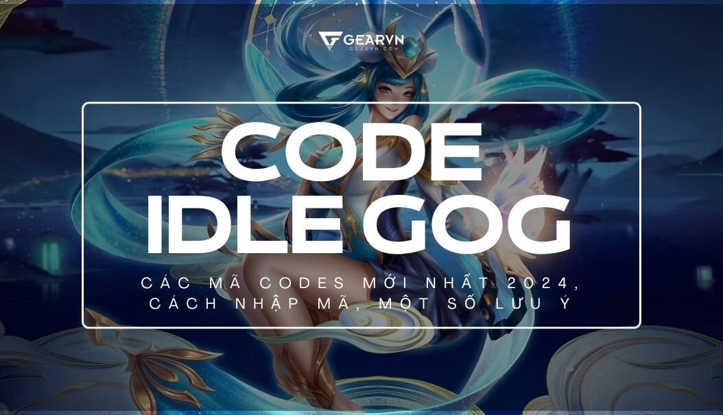 Code IDLE GOG: Các mã codes mới nhất 2024, cách nhập mã, một số lưu ý