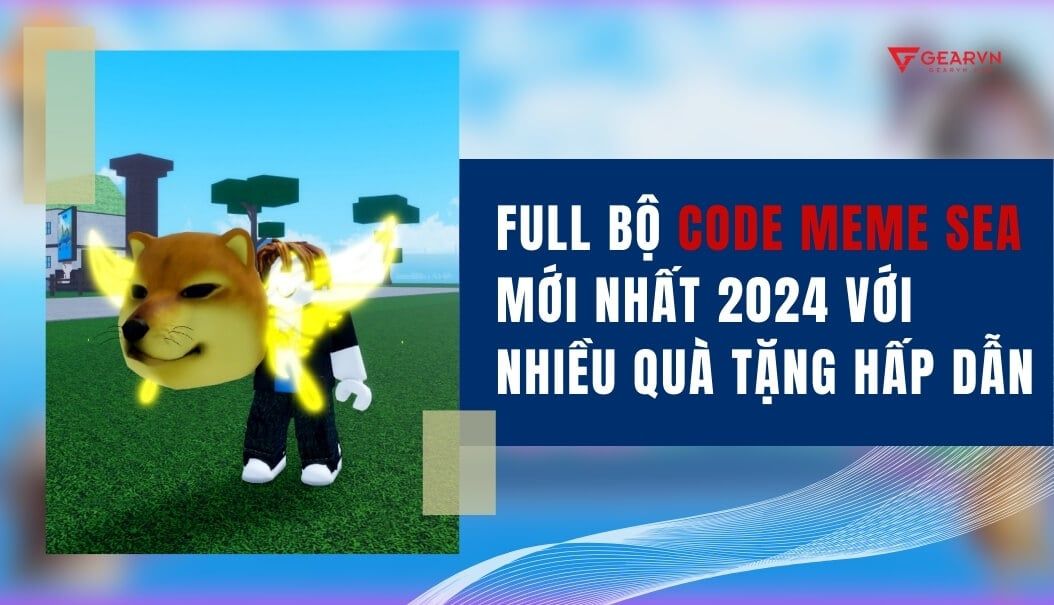 FULL bộ code Meme Sea mới nhất 2024 với nhiều quà tặng hấp dẫn