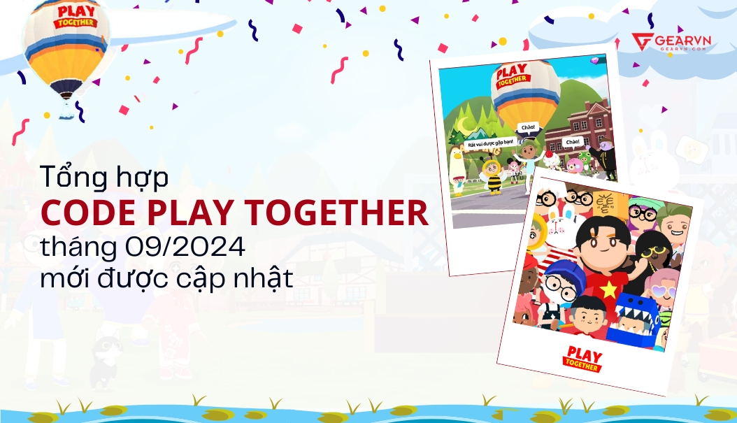Tổng hợp code Play Together tháng 09/2024 mới được cập nhật – GEARVN.COM
