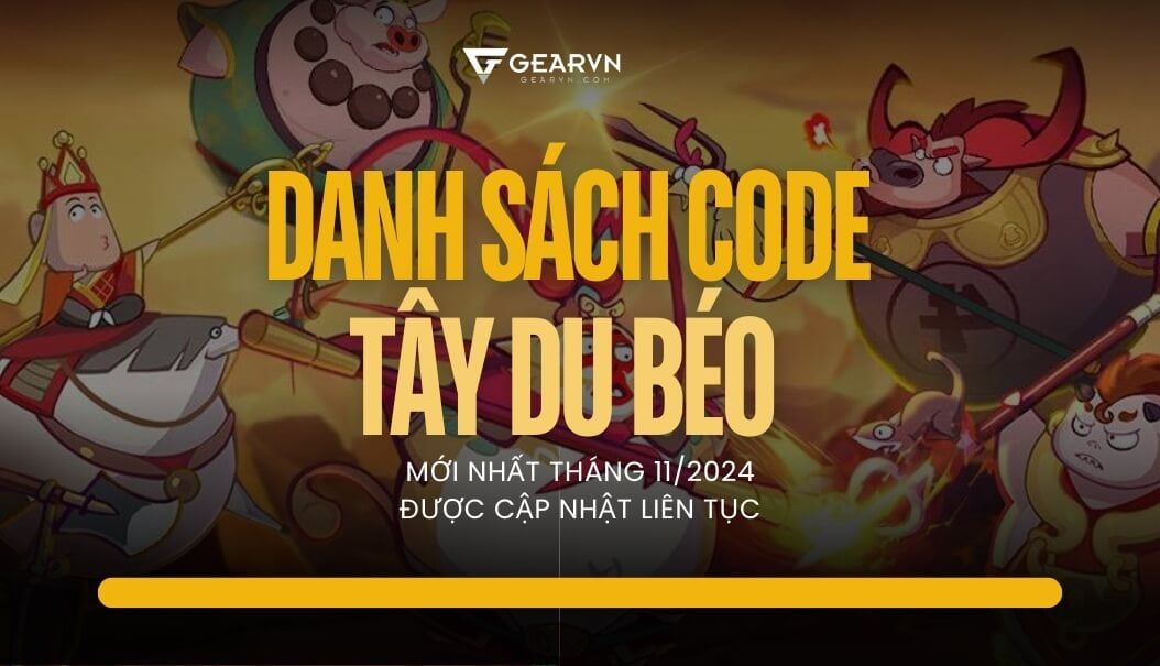 Danh sách code Tây Du Béo mới nhất tháng 11/2024 cập nhật liên tục