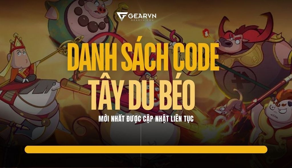 Danh sách code Tây Du Béo mới nhất 2025 cập nhật liên tục