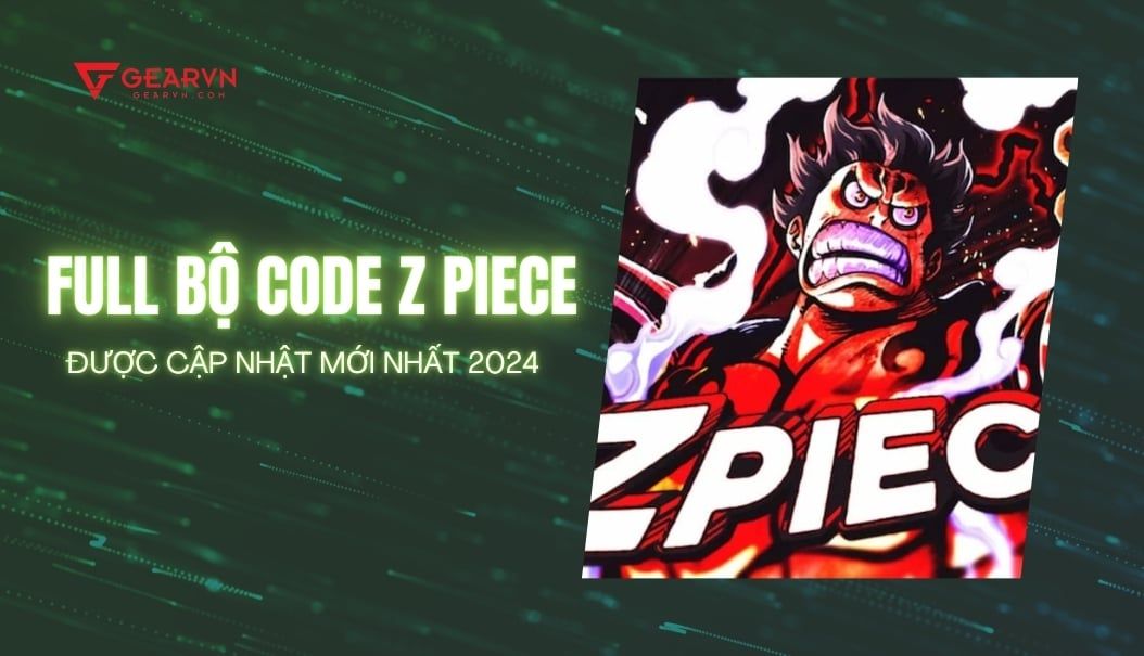 FULL bộ code Z Piece được cập nhật mới nhất 2024