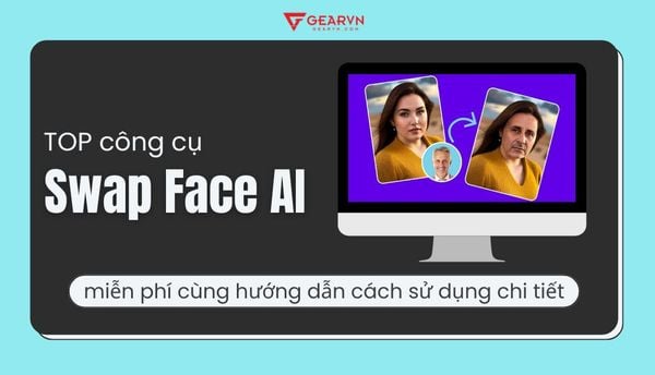 Top 10 công cụ Swap Face AI miễn phí cùng hướng dẫn cách sử dụng chi tiết