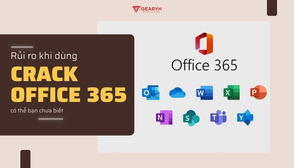 Những rủi ro tiềm ẩn khi dùng crack Office 365 bạn nên biết