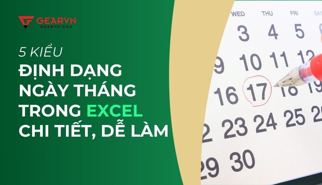 5 kiểu định dạng ngày tháng trong Excel chi tiết, dễ làm