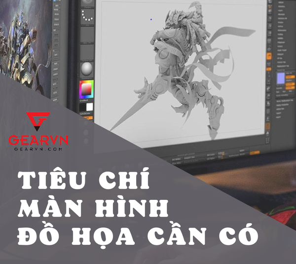 Màn hình đồ họa cần đáp ứng những tiêu chí nào