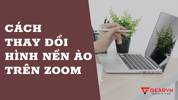 Cách thay đổi hình nền Zoom trên máy tính cực kỳ đơn giản