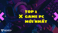 Top 3 game PC mới nhất dành cho game thủ
