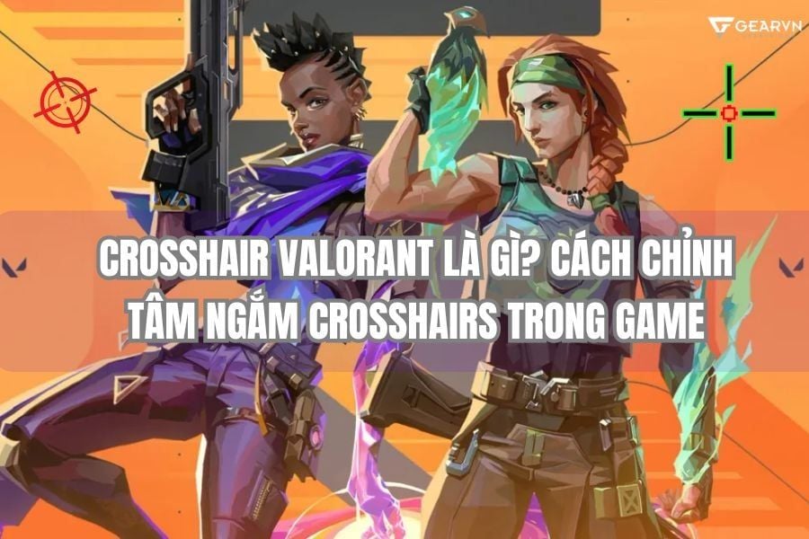 Crosshair Valorant là gì? Cách chỉnh tâm ngắm Crosshairs trong game