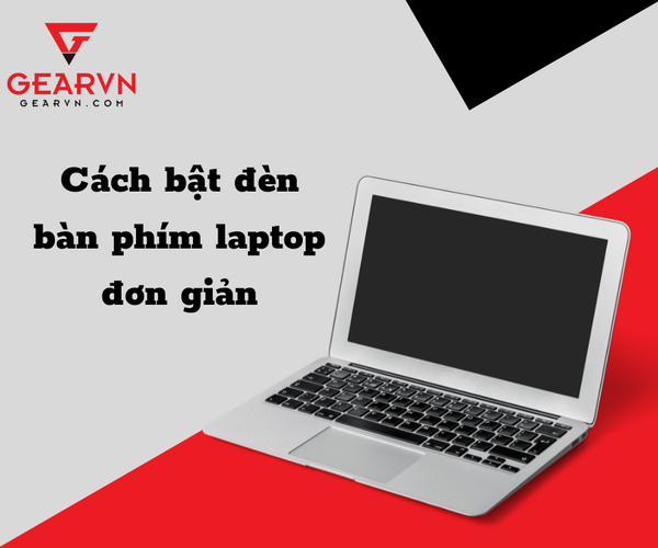 Bỏ túi cách bật đèn bàn phím laptop cực đơn giản