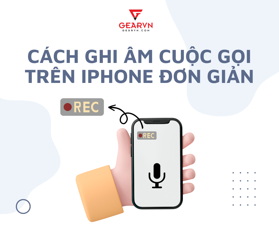 Cách ghi âm cuộc gọi trên iPhone đơn giản, dễ thực hiện