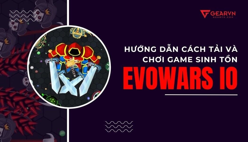 Hướng dẫn cách tải và chơi game sinh tồn Evowars io