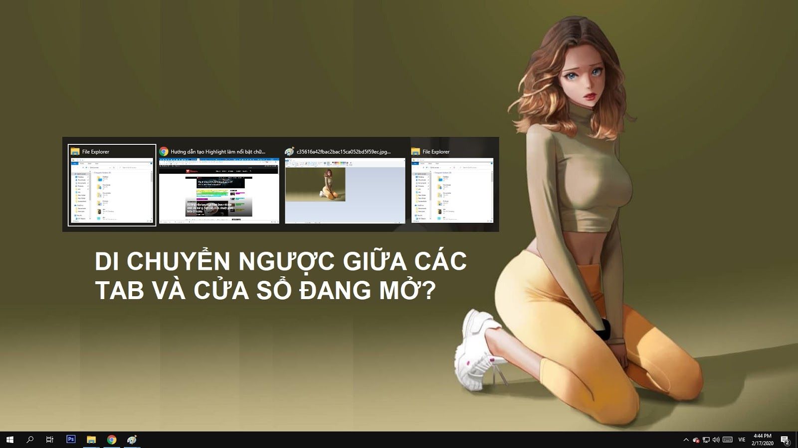Bạn đã biết mẹo di chuyển “ngược xuôi” giữa các cửa sổ và tab trên Windows chưa?