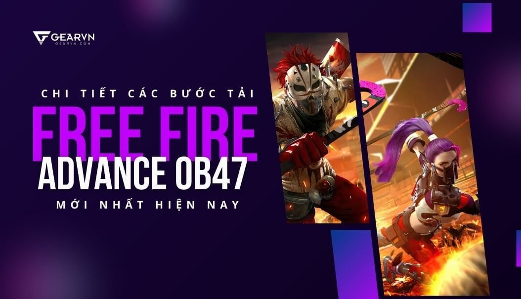 Chi tiết các bước tải Free Fire Advance OB47 mới nhất hiện nay