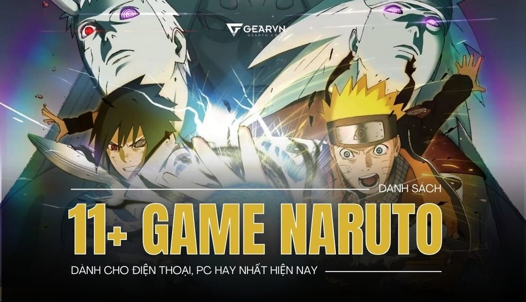 Danh sách 11+ game Naruto dành cho điện thoại, PC hay nhất hiện nay
