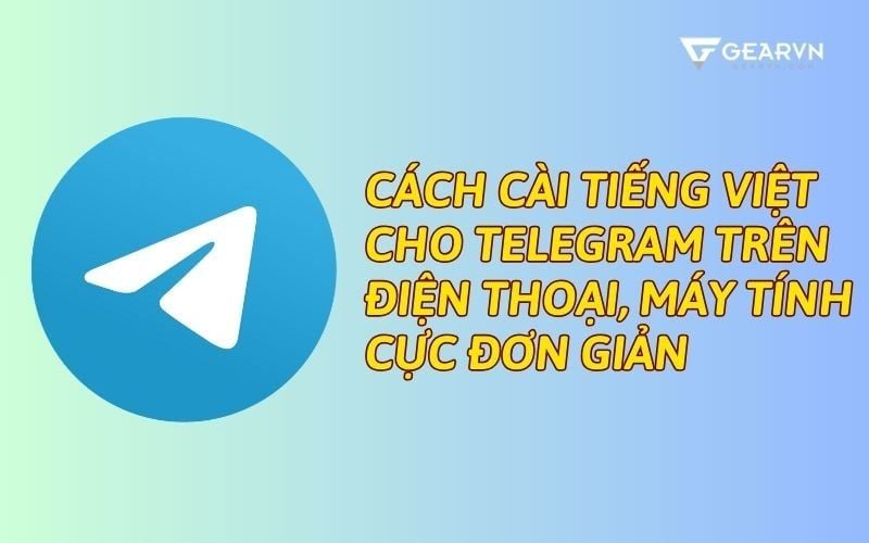 Cách cài tiếng Việt cho Telegram trên điện thoại, máy tính