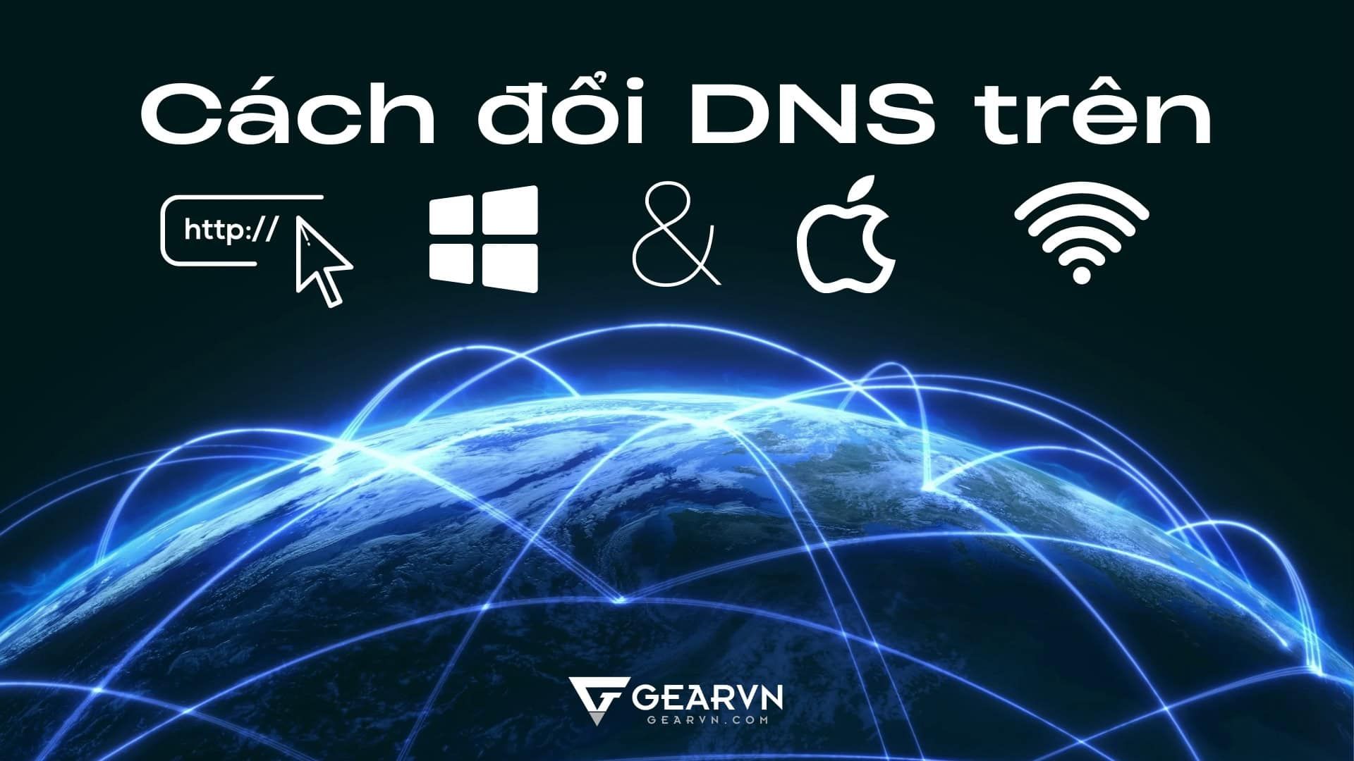Cách đổi địa chỉ DNS trên máy tính Windows 10,11 và Mac