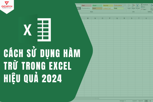 Cách sử dụng hàm trừ trong Excel hiệu quả 2024