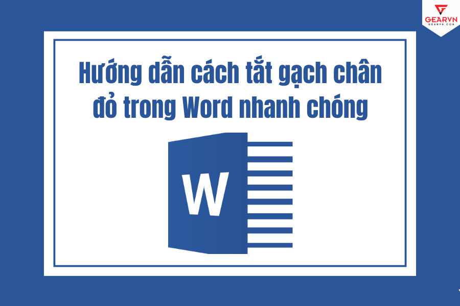 Hướng dẫn cách tắt gạch chân đỏ trong Word nhanh chóng