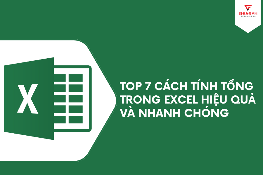 Top 7 cách tính tổng trong Excel hiệu quả và nhanh chóng