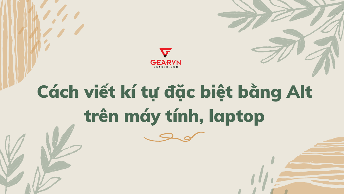 Cách viết kí tự đặc biệt bằng Alt trên máy tính, laptop