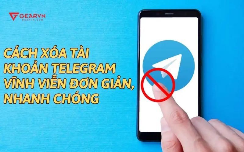 Cách xóa tài khoản Telegram vĩnh viễn đơn giản, nhanh chóng