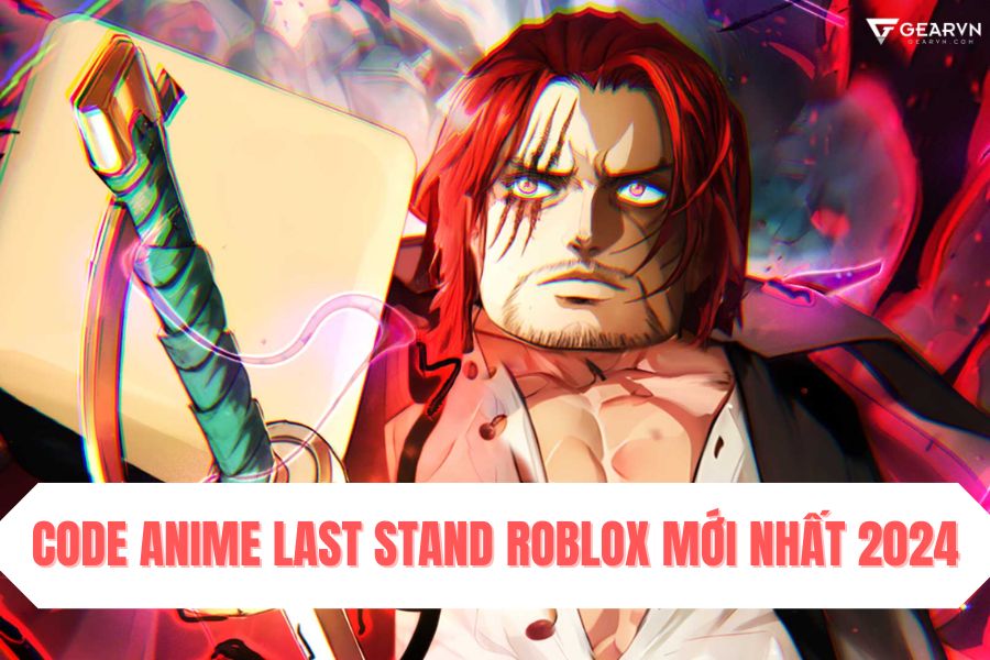 T ng h p code anime last stand roblox m i nh t 2025 gearvn com