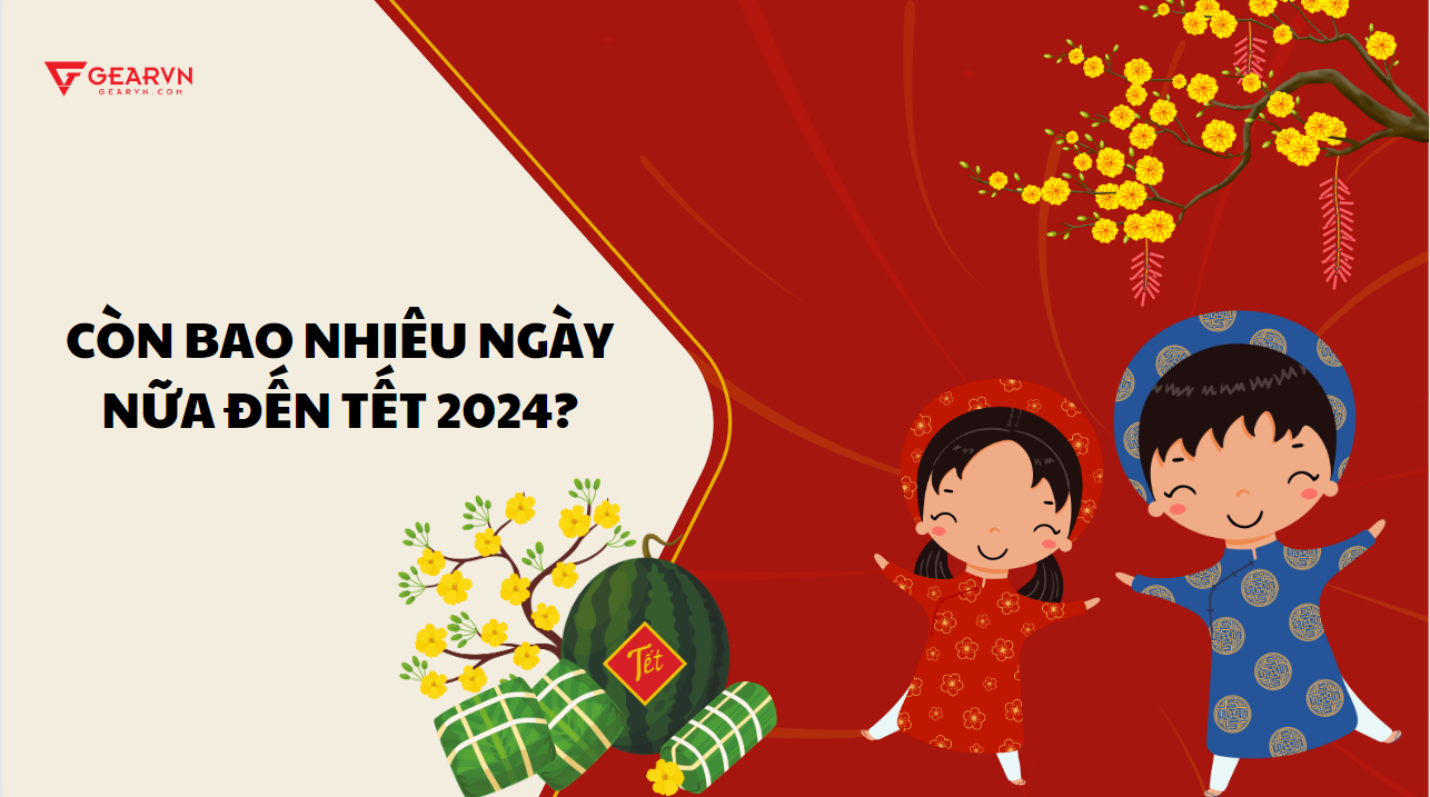 Đếm ngược: Còn bao nhiêu ngày nữa đến tết 2024