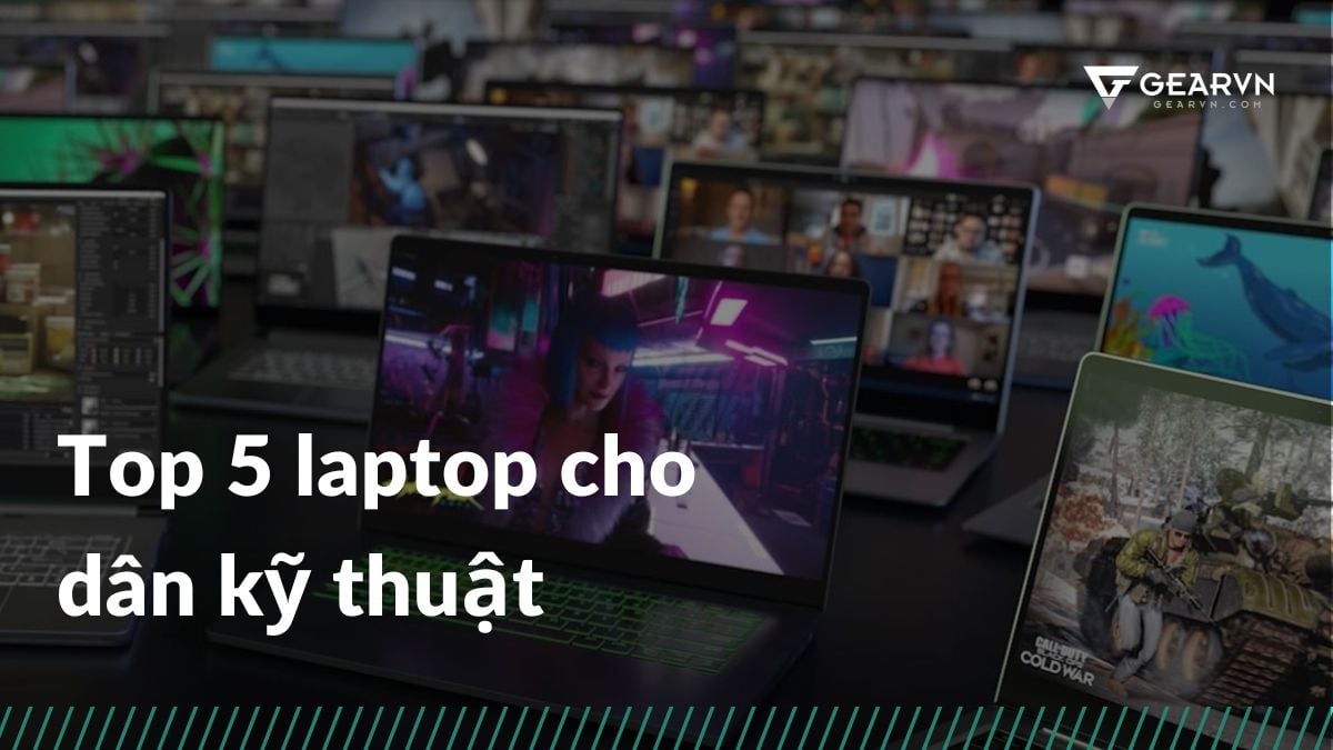 Điểm danh 5 laptop cho dân kỹ thuật không thể bỏ qua