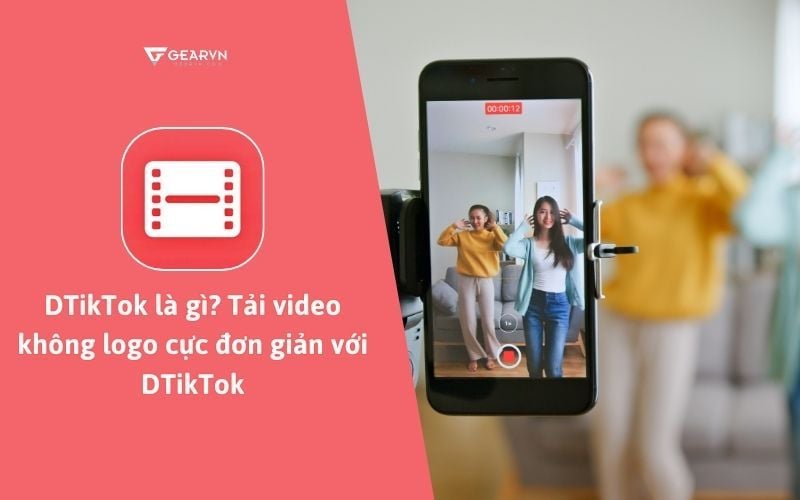 DTikTok là gì? Tải video không logo cực đơn giản với DTikTok