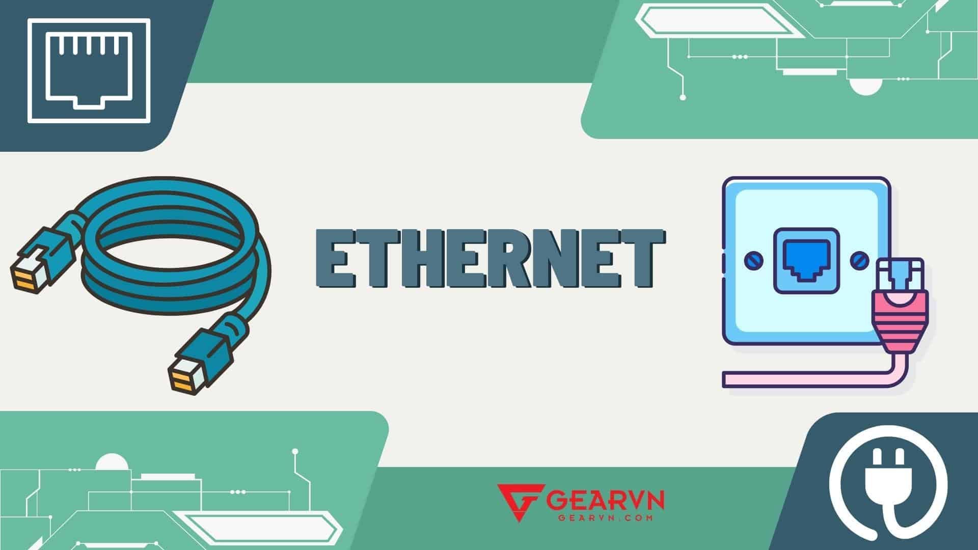 Ethernet là gì? Những điều cần biết về Ethernet