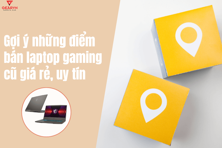 Mua laptop gaming cũ ở đâu uy tín, giá tốt?