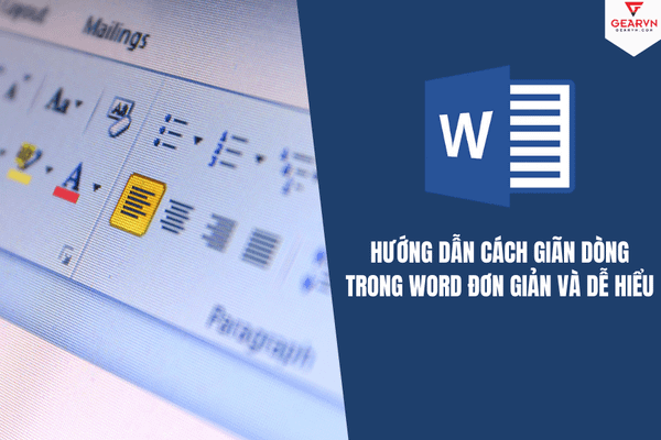 Hướng dẫn cách giãn dòng trong Word đơn giản và dễ hiểu