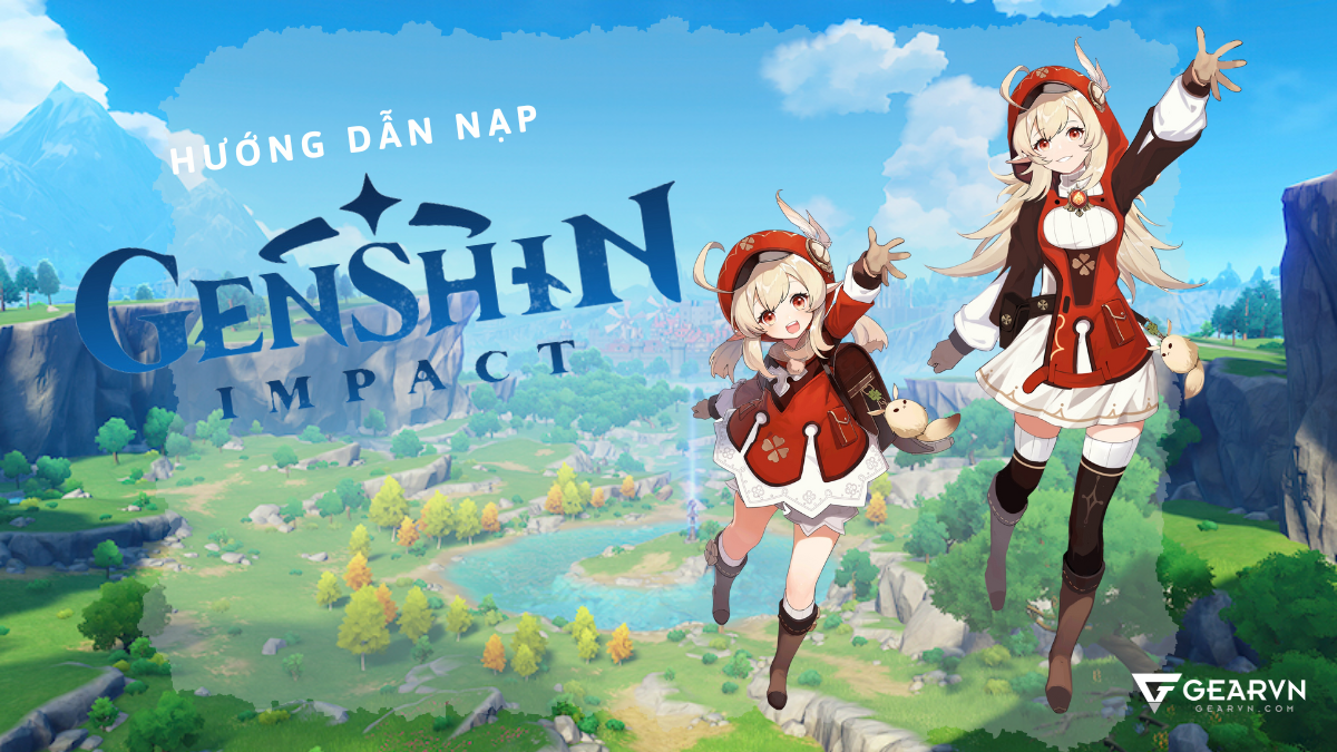 Hướng dẫn nạp Genshin Impact nhanh chóng và an toàn nhất