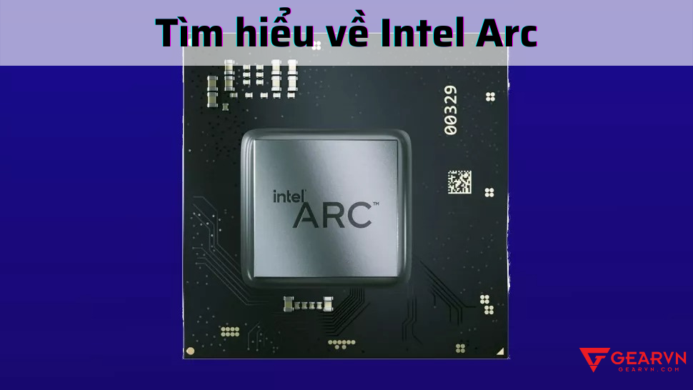 Tìm hiểu về Intel Arc