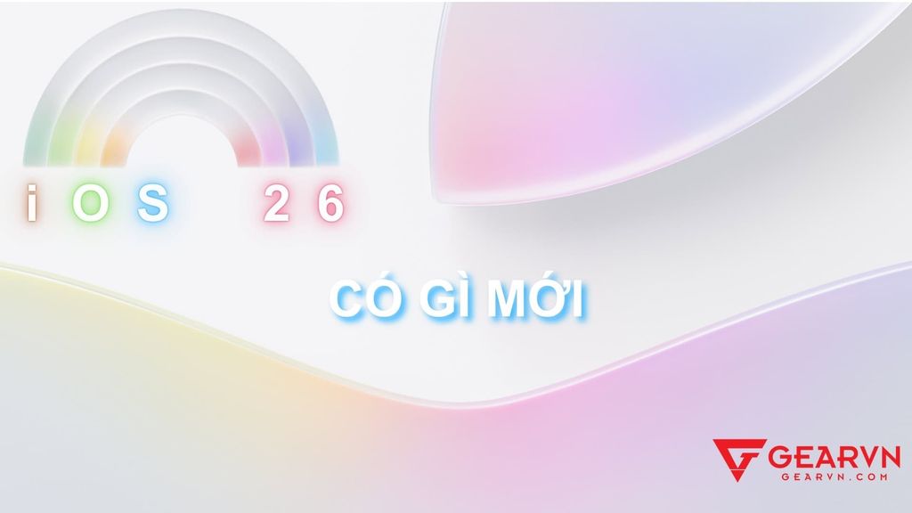 iOS 26: Có gì mới? Hỗ trợ cho máy iPhone nào? Thời gian ra mắt