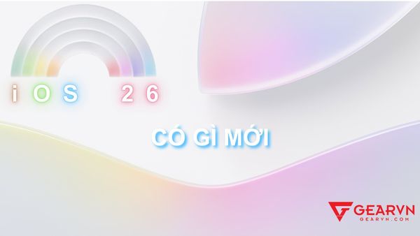 iOS 26: Có gì mới? Hỗ trợ cho máy iPhone nào? Thời gian ra mắt