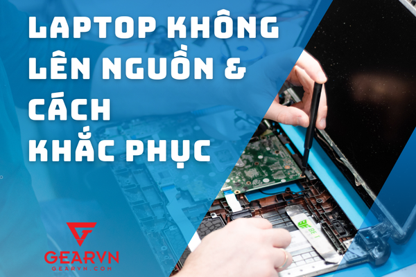 Nguyên nhân máy tính, laptop không lên nguồn và cách xử lý