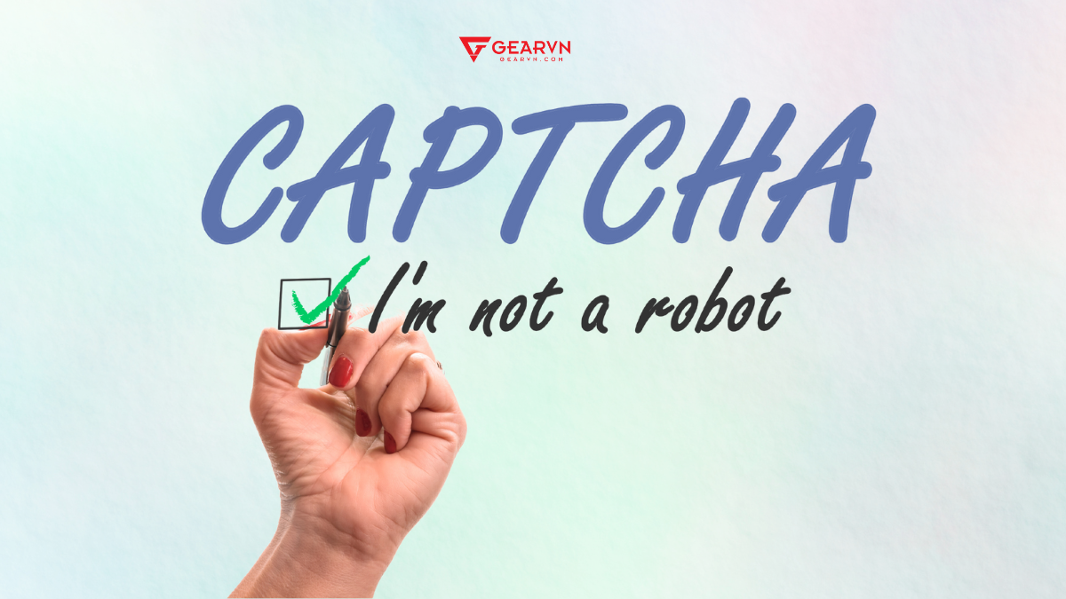 Mã CAPTCHA là gì? Vì sao phải nhập mã CAPTCHA?