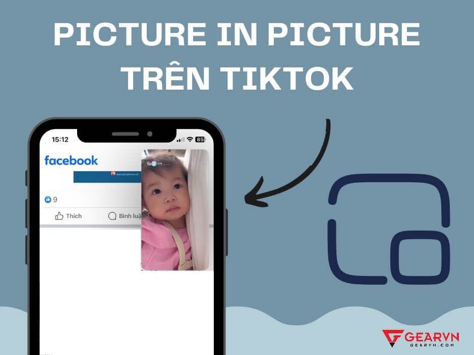 Picture in Picture đã có mặt trên TikTok, thử ngay!