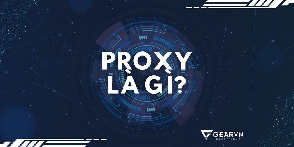 Proxy là gì? Phân loại và cách hoạt động của proxy