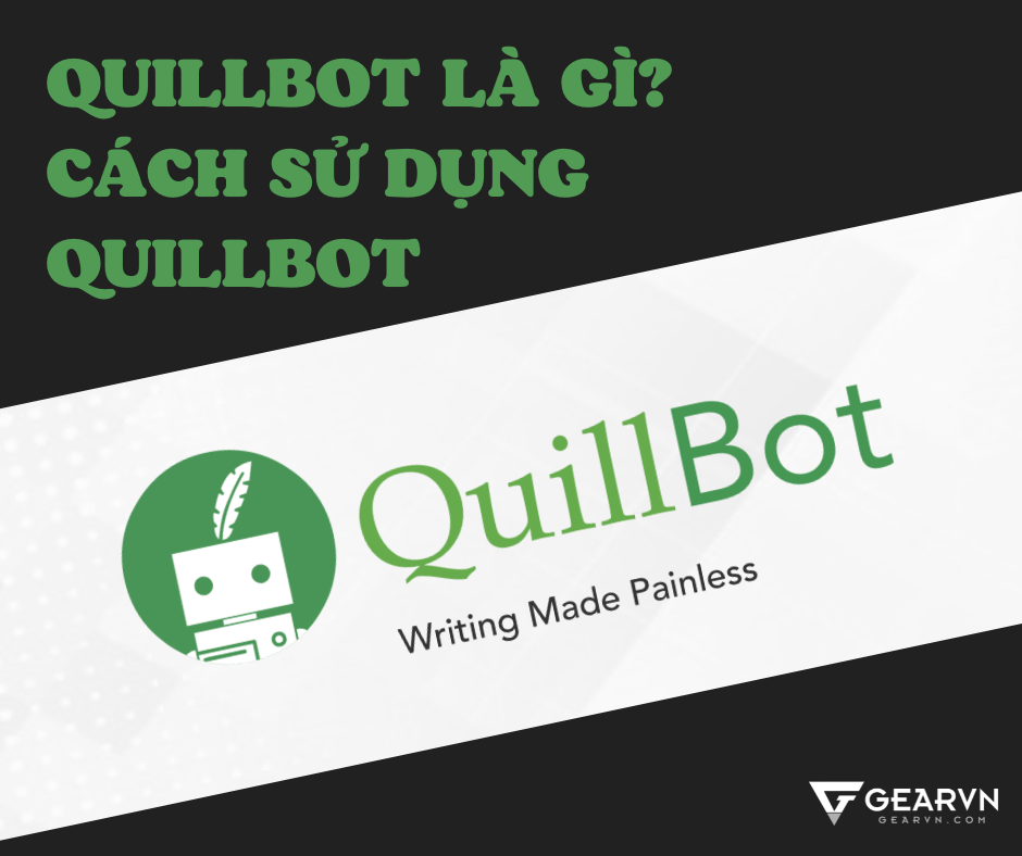 Quillbot là gì? Hướng dẫn cách sử dụng Quillbot trên máy tính, laptop